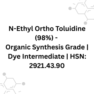 N-Ethyl Ortho Toluidine (98%) - Organic Synthesis Grade Dye Intermediate HSN 2921.43.90