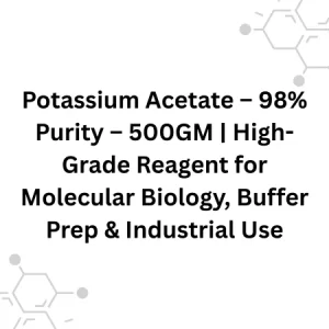 Potassium Acetate – 98% Purity – 500GM | High-Grade Reagent for Molecular Biology, Buffer Prep & Industrial Use
