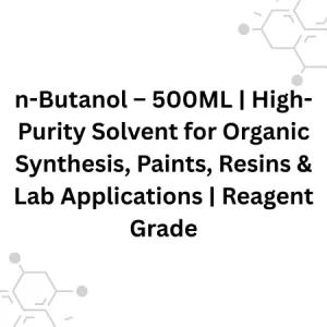 n-Butanol – 500ML | High-Purity Solvent for Organic Synthesis, Paints, Resins & Lab Applications | Reagent Grade